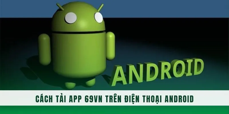Chi tiết các bước tải và cài app từng phiên bản