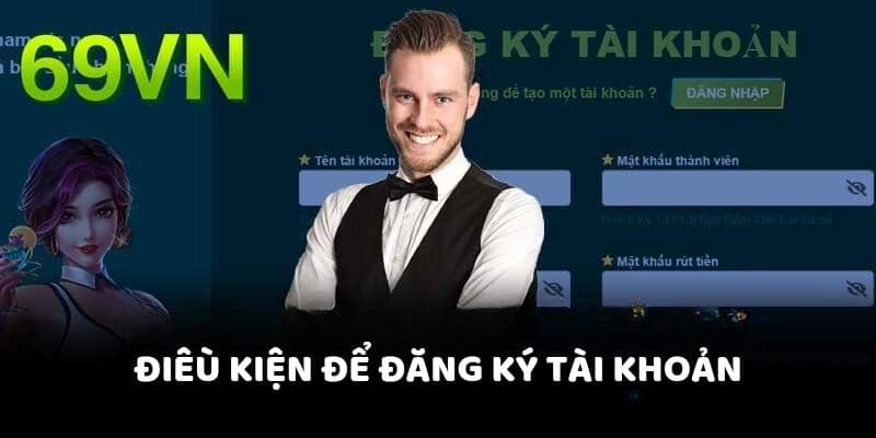 Yêu cầu chính trước khi đăng ký 69vn
